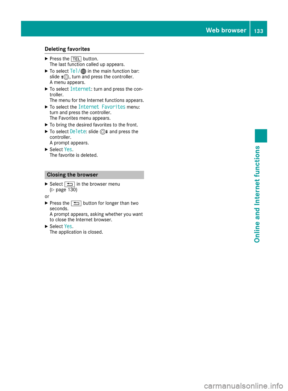 MERCEDES-BENZ G-Class 2017 W463 Comand Manual Deleting favorites
XPress the% button.
The last function called up appears .
XTo selectTel /®in th emain function bar :
slid e5 ,turn and press th econtroller .
A men uappears .
XTo selec tInternet:t