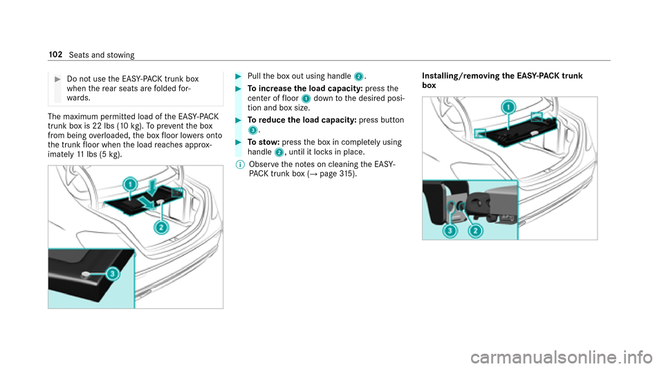 MERCEDES-BENZ E43AMG 2017 W213 Owners Manual #Do not usethe EA SY-PAC K trunk box
when there ar seats are folded for‐
wa rds.
The maximum permitted load of the EA SY-PAC K
trunk box is 22 lbs (10 kg).To prev ent the box
from being overloaded, 