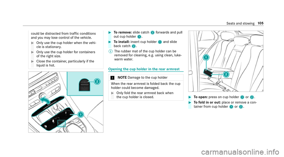 MERCEDES-BENZ E43AMG 2017 W213 Owners Manual could be distracted from traf fic conditions
and you may lose cont rol of theve hicle.
#Only use the cup holder when theve hi‐
cle is stationar y.
#Only use the cup holder for containers
of theright