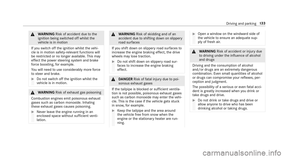 MERCEDES-BENZ E43AMG 2017 W213 Owners Manual &WARNING Risk of accident due tothe
ignition being switched off whilst the
ve hicle is in motion
If yo uswit choff the ignition whilst theve hi‐
cle is in motion saf ety-re leva nt functions will
be