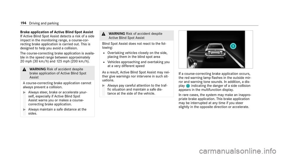 MERCEDES-BENZ E43AMG 2017 W213 Owners Manual Brake application ofActive Blind Spot Assi st
If Ac tive Blind Spot Assi stdetects a risk of a side
impact in the monitoring range, a cours e-cor‐
re cting brake application is car ried out. This is