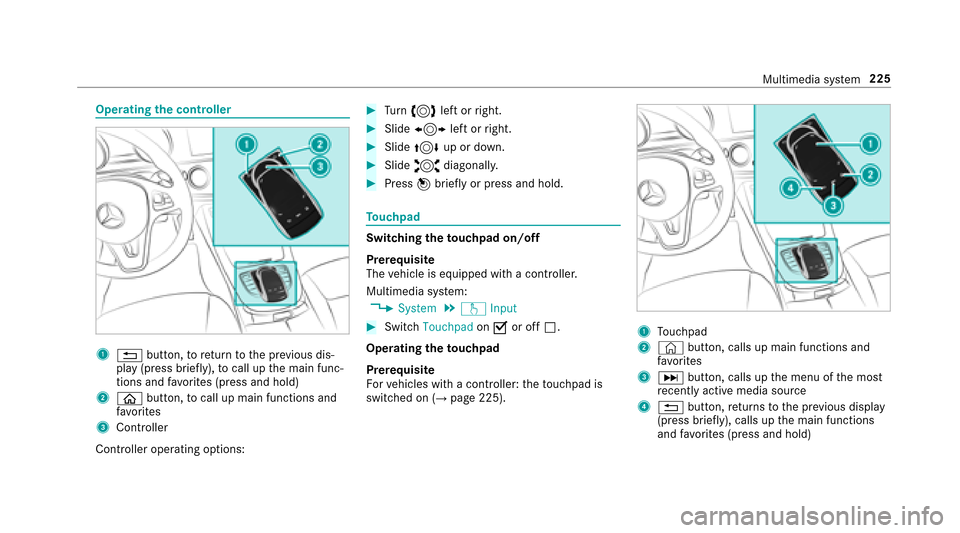 MERCEDES-BENZ E43AMG 2017 W213 Owners Manual Operatingthe controller
1% button, toreturn tothe pr evious dis‐
play (press brief ly), to call up the main func‐
tions and favo rite s (press and hold)
2ò button, tocall up main functions and
fa