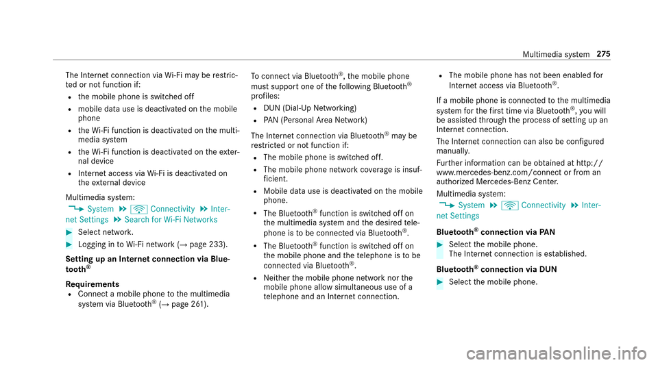 MERCEDES-BENZ E43AMG 2017 W213 Owners Manual The Internet connection viaWi-Fi may be restric‐
te d or not function if:
Rth e mobile phone is switched off
Rmobile data use is deactivated on the mobile
phone
Rth eWi -Fi function is deacti vated 