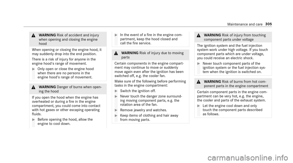 MERCEDES-BENZ E43AMG 2017 W213 Owners Manual &WARNING Risk of accident and injury
when opening and closing the engine
hood
When opening or closing the engine hood, it
may suddenly drop into the end position.
There is a risk of injury for an yone