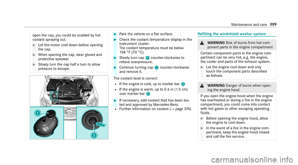 MERCEDES-BENZ E43AMG 2017 W213 Owners Manual openthe cap, you could bescalded byhot
coolant spr aying out.
#Let the mo tor cool down before opening
th e cap.
#When opening the cap, wearglove s and
pr otective eyew ear.
#Slowly turn the cap half 