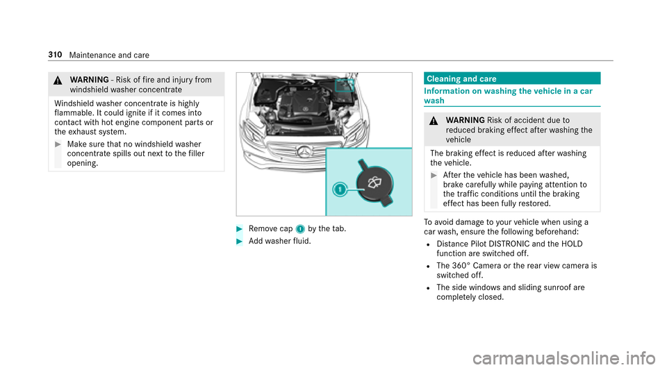 MERCEDES-BENZ E43AMG 2017 W213 Owners Manual &WARNING ‑ Risk of fire and injury from
windshield washer concentrate
Wi ndshield washer concentrate is highly
fl ammable. It could ignite if it comes into
con tact wi thhot engine component parts o