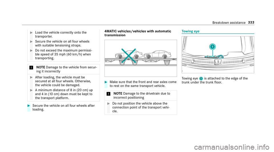 MERCEDES-BENZ E43AMG 2017 W213 Owners Manual #Loadtheve hicle cor rectly onto the
transpo rter.
#Secure theve hicle on all four wheels
wit h suit abletensioning stra ps.
#Do not exceed the maximum permissi‐
ble speed of 35 mph(6 0 km/h) when
t