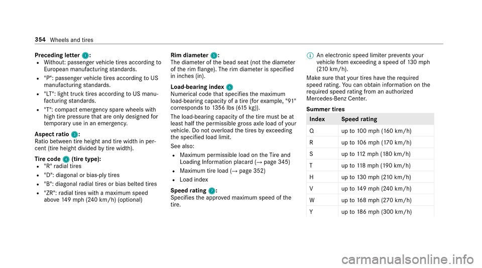 MERCEDES-BENZ E43AMG 2017 W213 Owners Manual Preceding letter1:RWithout: passenger vehicle tires according to
European manufactu ring standards.
R"P": passenger vehicle tires according toUS
manufacturing standards.
R"LT": light truck tires accor