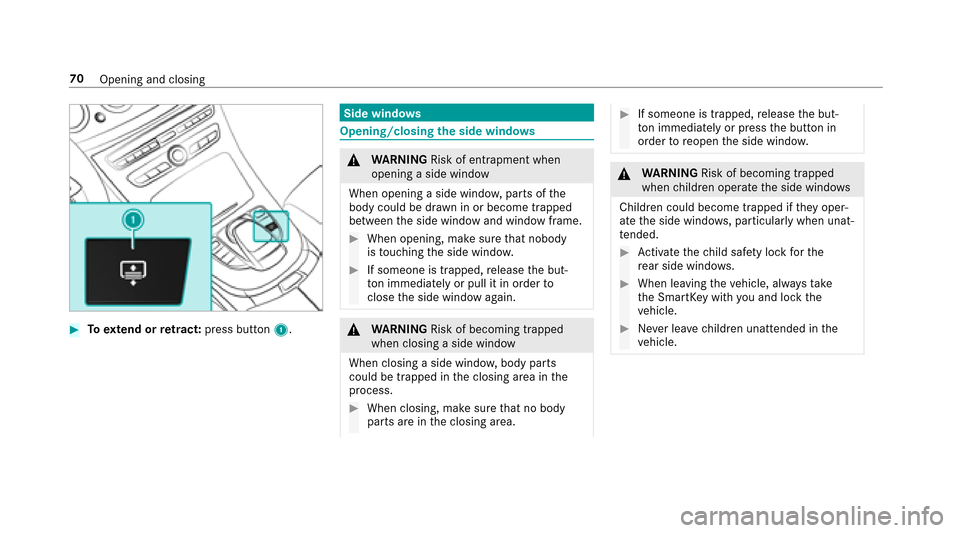 MERCEDES-BENZ E43AMG 2017 W213 Owners Manual #Toextend or retract: press button 1.
Side windows
Opening/closing the side windo ws
&
WARNING Risk of entrapment when
opening a side window
When opening a side windo w,parts of the
body could be dr a