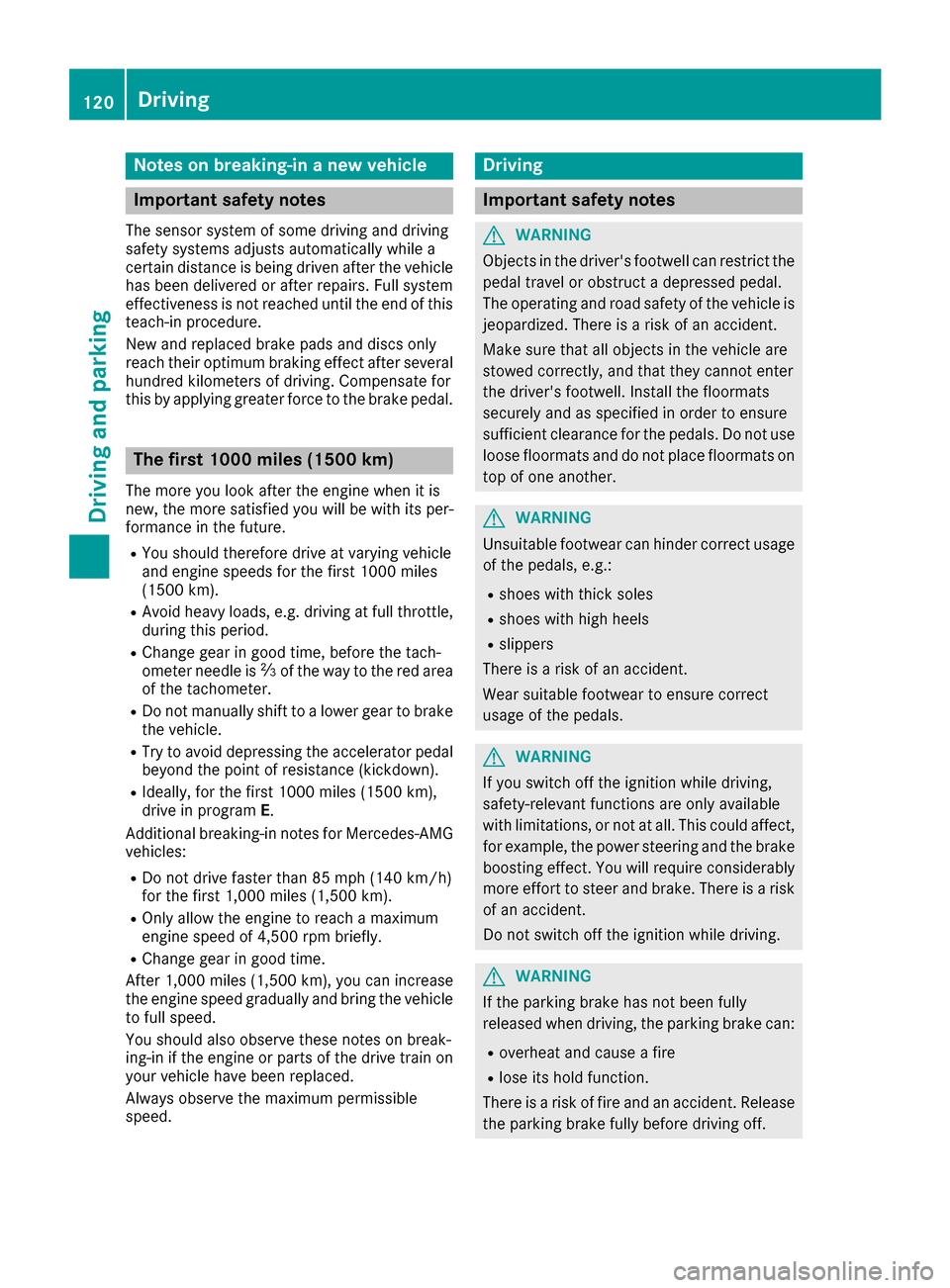 MERCEDES-BENZ CLA-Class 2017 C117 Owners Manual Notes on breaking-in a new vehicle
Important safety notes
The sensor system of some driving and driving
safety systems adjusts automatically while a
certain distance is being driven after the vehicleh MERCEDES-BENZ CLA-Class 2017 C117 Owners Manual Notes on breaking-in a new vehicle
Important safety notes
The sensor system of some driving and driving
safety systems adjusts automatically while a
certain distance is being driven after the vehicleh