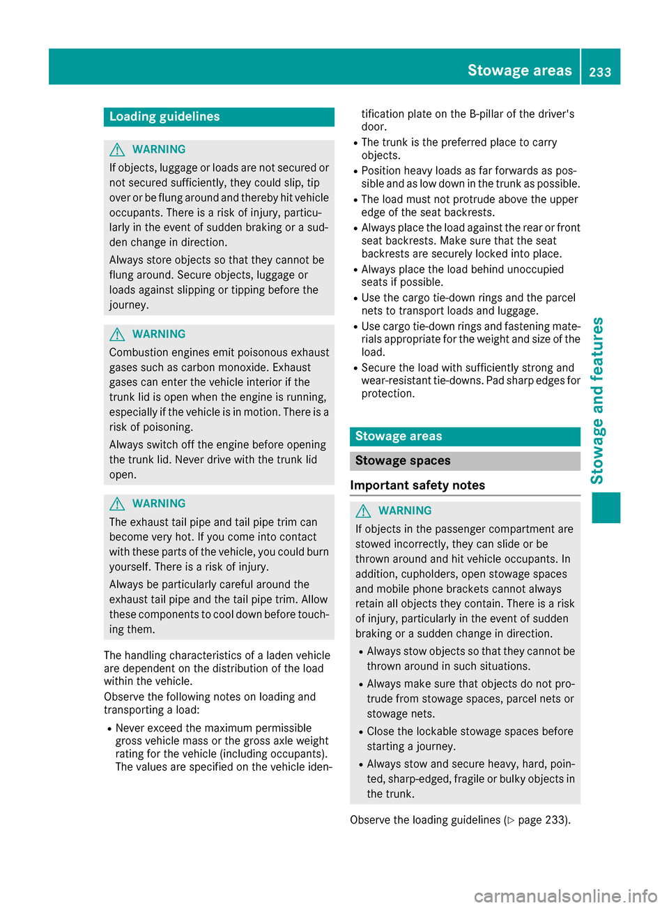MERCEDES-BENZ CLA-Class 2017 C117 Owners Manual Loading guidelines
GWARNING
If objects, luggage or loads are not secured or
not secured sufficiently, they could slip, tip
over or be flung around and thereby hit vehicle
occupants. There is a risk of MERCEDES-BENZ CLA-Class 2017 C117 Owners Manual Loading guidelines
GWARNING
If objects, luggage or loads are not secured or
not secured sufficiently, they could slip, tip
over or be flung around and thereby hit vehicle
occupants. There is a risk of