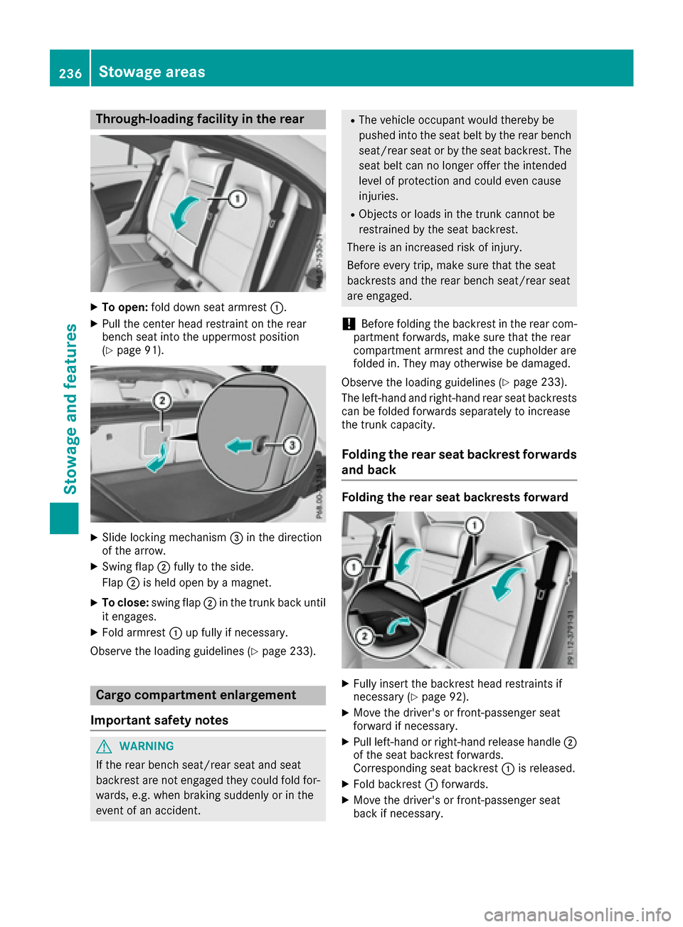 MERCEDES-BENZ CLA-Class 2017 C117 Owners Manual Through-loading facility in the rear
XTo open:fold down seat armrest :.
XPull the center head restraint on the rear
bench seat into the uppermost position
(
Ypage 91).
XSlide locking mechanism =in the MERCEDES-BENZ CLA-Class 2017 C117 Owners Manual Through-loading facility in the rear
XTo open:fold down seat armrest :.
XPull the center head restraint on the rear
bench seat into the uppermost position
(
Ypage 91).
XSlide locking mechanism =in the