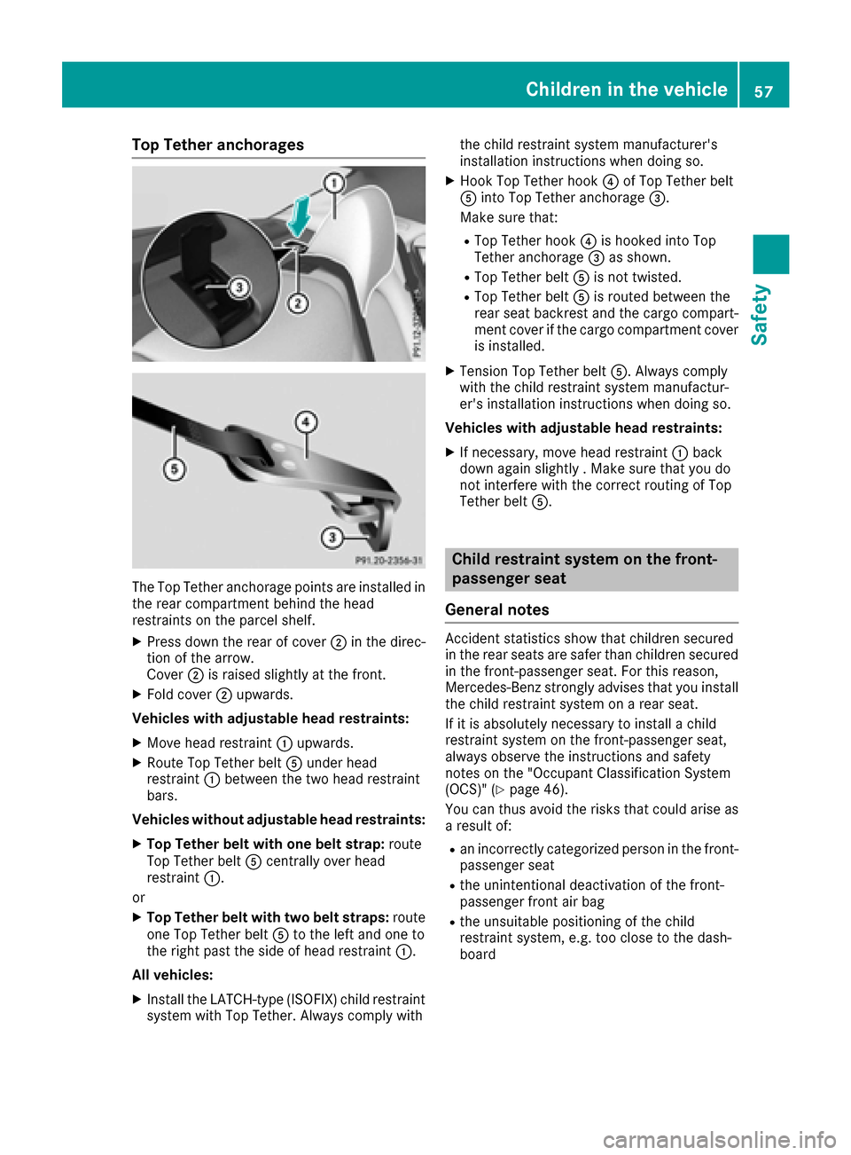 MERCEDES-BENZ CLA-Class 2017 C117 Owners Manual Top Tether anchorages
The Top Tether anchorage points are installed in
the rear compartment behind the head
restraints on the parcel shelf.
XPress down the rear of cover ;in the direc-
tion of the arr MERCEDES-BENZ CLA-Class 2017 C117 Owners Manual Top Tether anchorages
The Top Tether anchorage points are installed in
the rear compartment behind the head
restraints on the parcel shelf.
XPress down the rear of cover ;in the direc-
tion of the arr