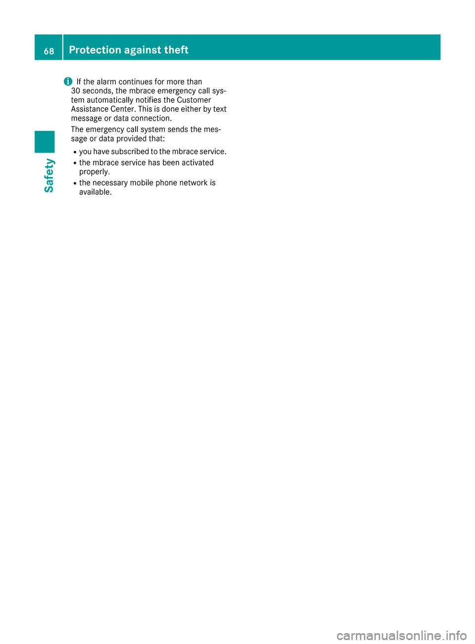 MERCEDES-BENZ CLA-Class 2017 C117 Owners Manual iIf the alarm continues for more than
30 seconds, the mbrace emergency call sys-
tem automatically notifies the Customer
Assistance Center. This is done either by text
message or data connection.
The 
