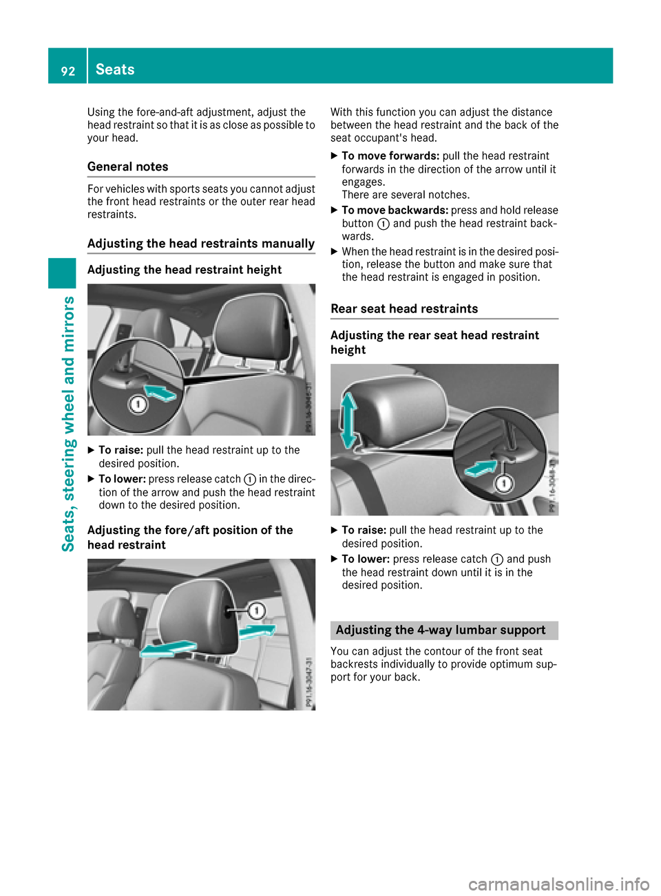 MERCEDES-BENZ CLA-Class 2017 C117 Owners Manual Using the fore-and-aft adjustment, adjust the
head restraint so that it is as close as possible to
your head.
General notes
For vehicles with sports seats you cannot adjust
the front head restraints o