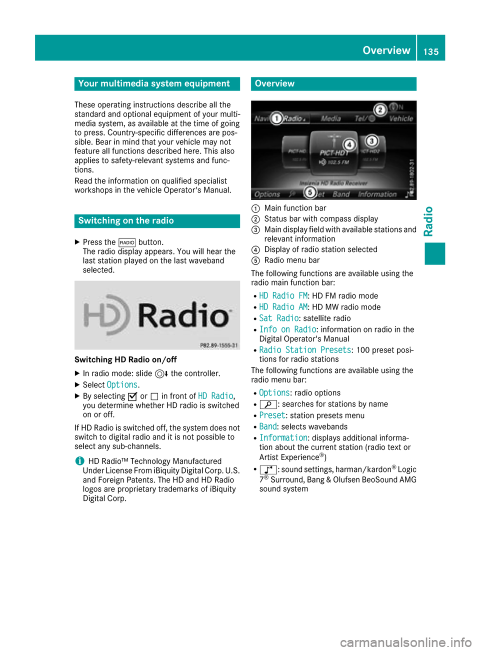 MERCEDES-BENZ SL-Class 2017 R131 Comand Manual Your multimediasyste mequipment
These operatin ginstruction sdescribe all th e
standar dan doptional equipment of your multi-
media system, as available at th etime of going
to press. Country-specifi 