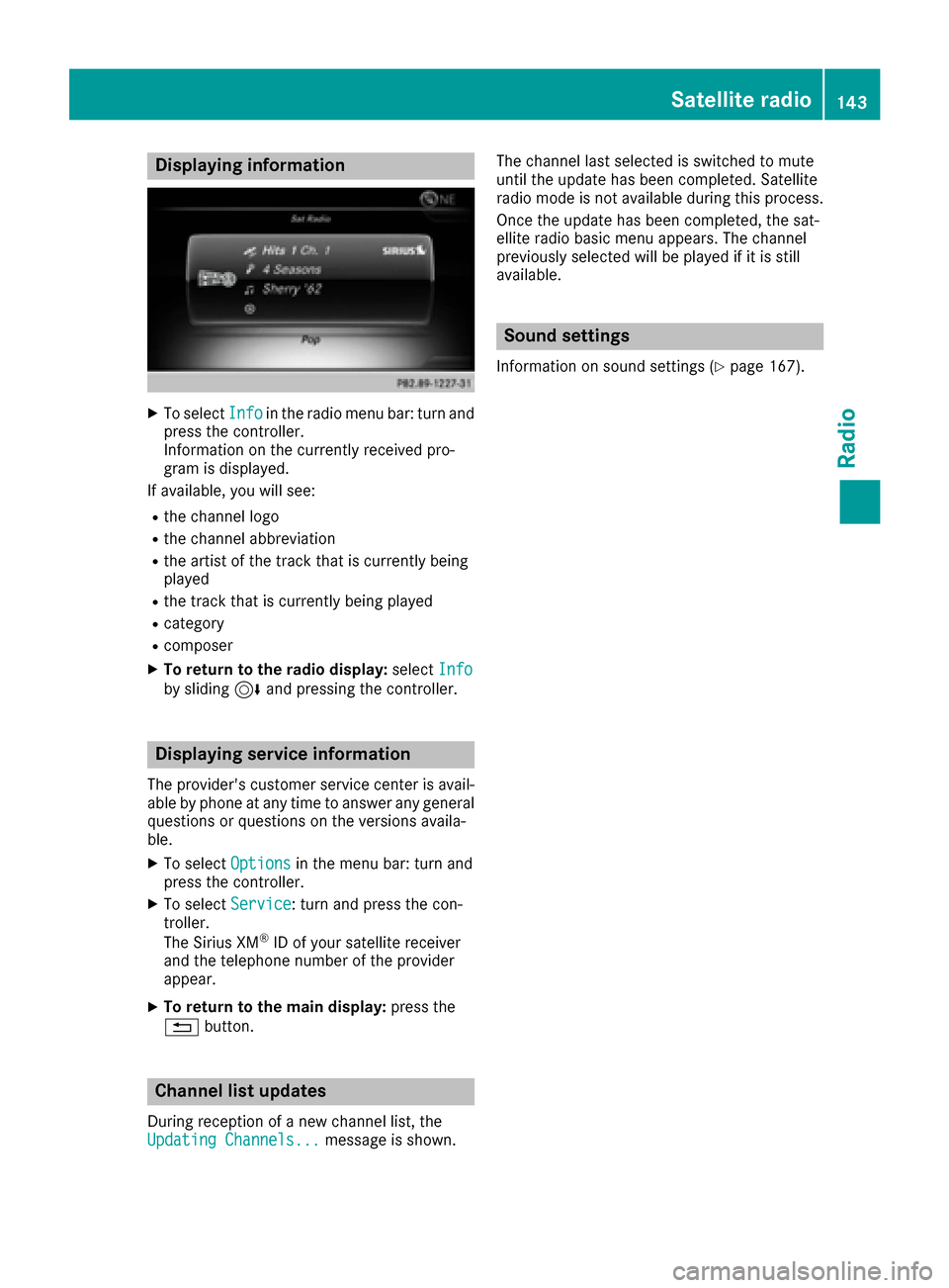 MERCEDES-BENZ CLA-Class 2017 C117 Comand Manual Displaying information
XTo selectInf oin th eradio men ubar :turn and
press th econtroller .
Information on th ecurrentl yreceived pro -
gram is displayed.
If available ,you will see :
Rthechannel log