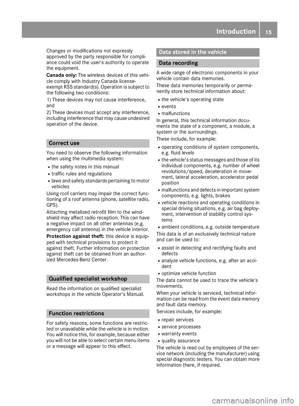 MERCEDES-BENZ GLE-Class 2017 C292 Comand Manual Changes or modifications not expressly
approved bythe party responsible for compli-
ance could void the users authority to operate
the equipm ent.
Canada only: The wireless devices of th isveh i-
cle