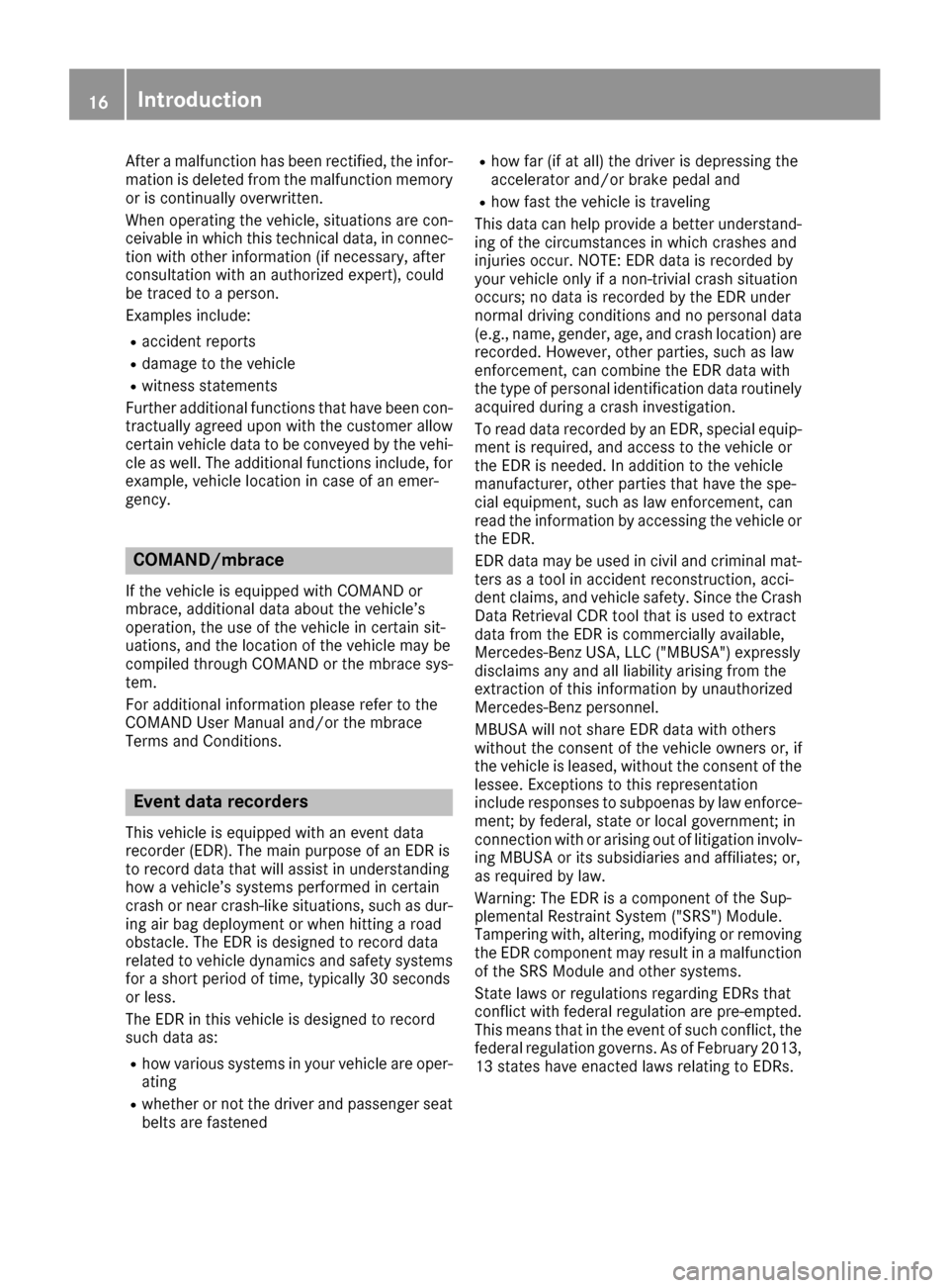 MERCEDES-BENZ GLE-Class 2017 C292 Comand Manual After a malfunction has been rectified, the infor-
mation is deleted from the malfunction memory
or is continually overwritten.
When operating the vehicle, situations are con-
ceivable in which this t
