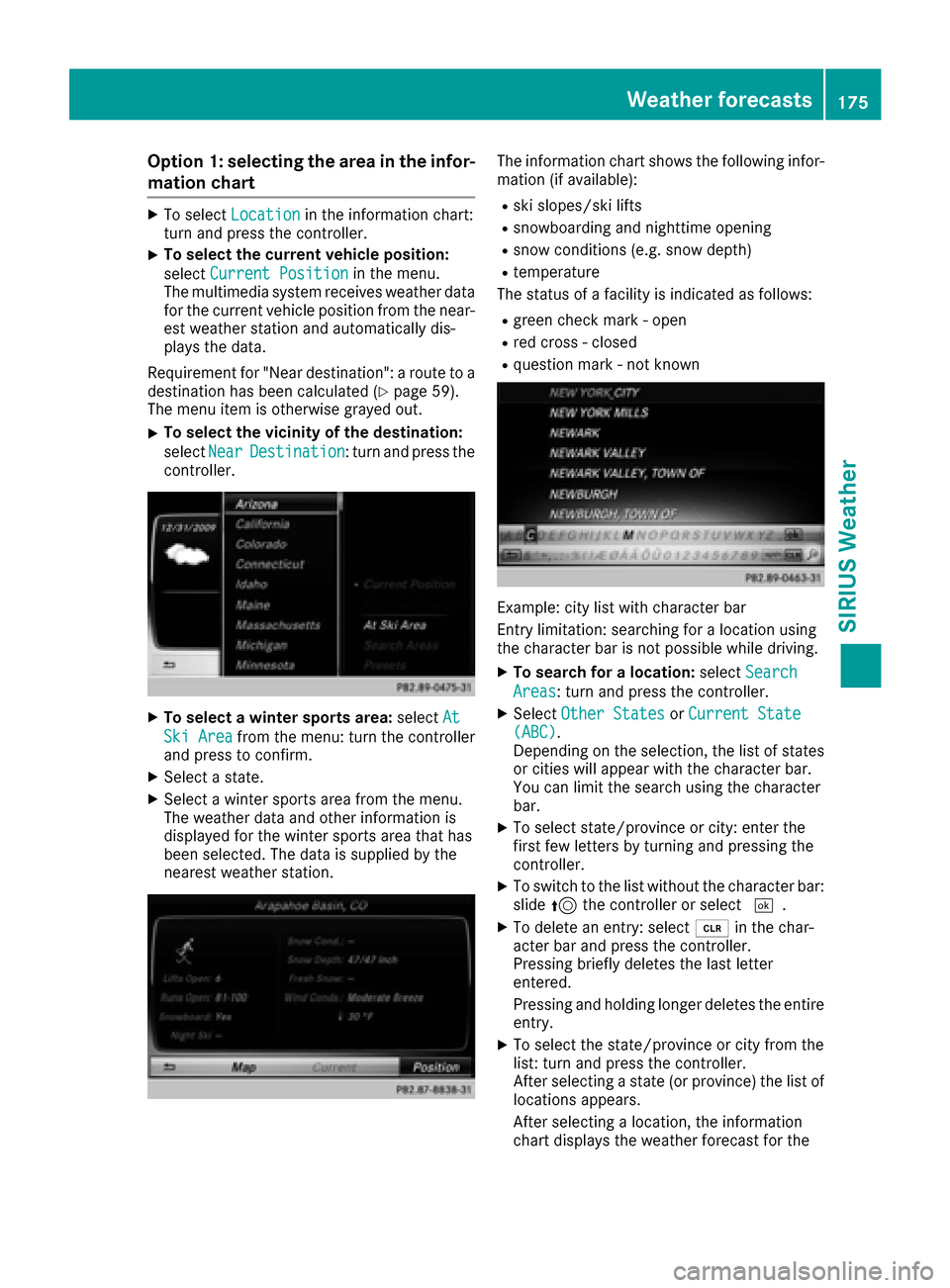 MERCEDES-BENZ SL-Class 2017 R131 Comand Manual Option 1: selecting the area in the infor-
mation chart
XTo selectLocationin the information chart:
turn and press the controller.
XTo select the current vehicle position:
select Current Position
in t