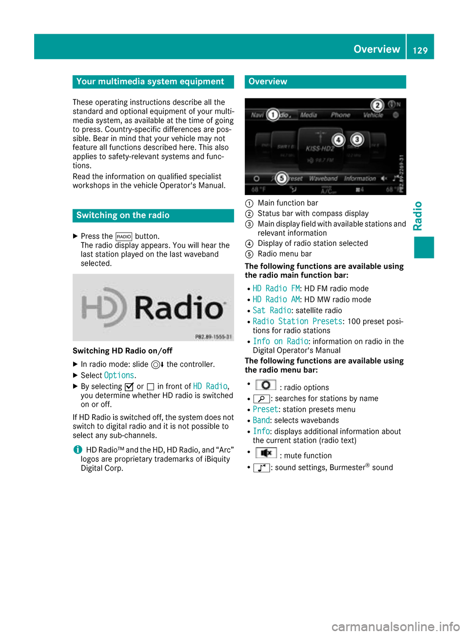 MERCEDES-BENZ C-Class 2017 W205 Comand Manual Your multimediasyste mequipment
These operatin ginstruction sdescribe all th e
standar dan doptional equipment of your multi-
media system, as available at th etime of going
to press. Country-specifi 