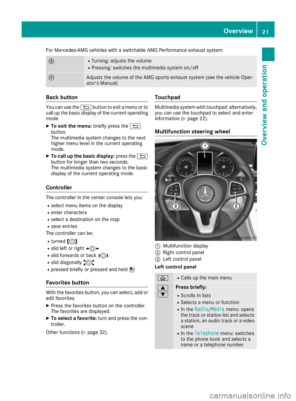 MERCEDES-BENZ C-Class 2017 W205 Comand Manual For Mercedes-AMG vehicles with a switchable AMG Performance exhaust system:
DRTurning: adjusts the volume
RPressing: switches the multimedia system on/off
EAdjusts the volume of the AMG sports exhaust