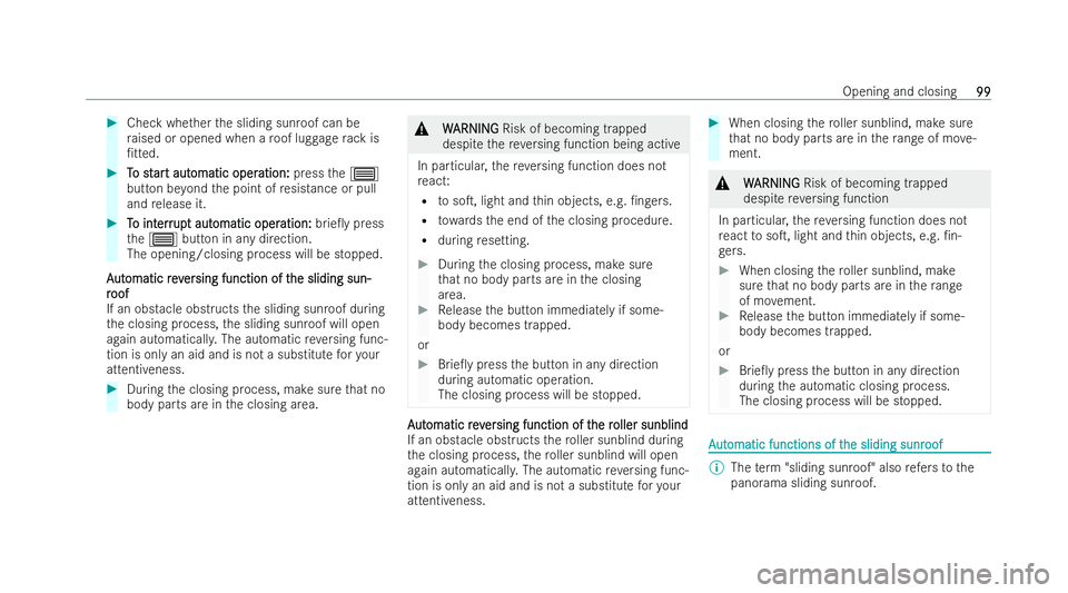 MERCEDES-BENZ A-CLASS SALOON 2021  Owners Manual #
Check whe ther the sliding sunroof can be
ra ised or opened when a roof luggage rack is
/t ted. #
T
To st
o st ar
art aut
t aut omatic oper
omatic oper ation:
ation:pressthe3
button be yond the poi