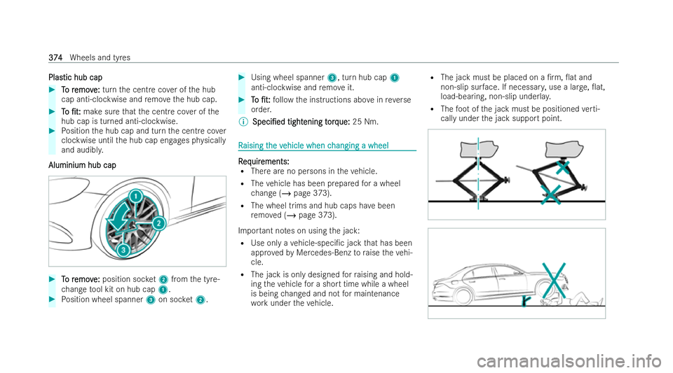 MERCEDES-BENZ A-CLASS SALOON 2021 Owners Manual Plas
Plastic hub cap
tic hub cap #
T
To r
o r emov
emov e:
e:turn the centre co ver of the hub
cap anti-clockwise and remo vethe hub cap. #
T To o /t:
/t: make sure that the centre co ver of the
hub MERCEDES-BENZ A-CLASS SALOON 2021 Owners Manual Plas
Plastic hub cap
tic hub cap #
T
To r
o r emov
emov e:
e:turn the centre co ver of the hub
cap anti-clockwise and remo vethe hub cap. #
T To o /t:
/t: make sure that the centre co ver of the
hub