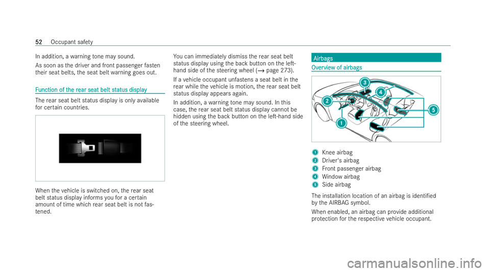 MERCEDES-BENZ A-CLASS SALOON 2021  Owners Manual In addition, a
warning tone may sound.
As soon as the driver and front passenger fasten
th eir seat belts, the seat belt warning goes out. F
F
unction of t
unction of t he r
he rear seat belt st
ear s