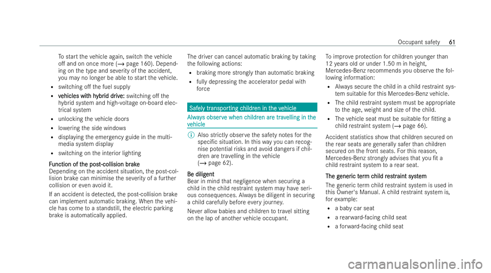 MERCEDES-BENZ A-CLASS SALOON 2021  Owners Manual To
start theve hicle again, switch theve hicle
o. and on once more (/ page 160). Depend-
ing on the type and se verity of the accident,
yo u may no longer be able tostart theve hicle.
R switching o.