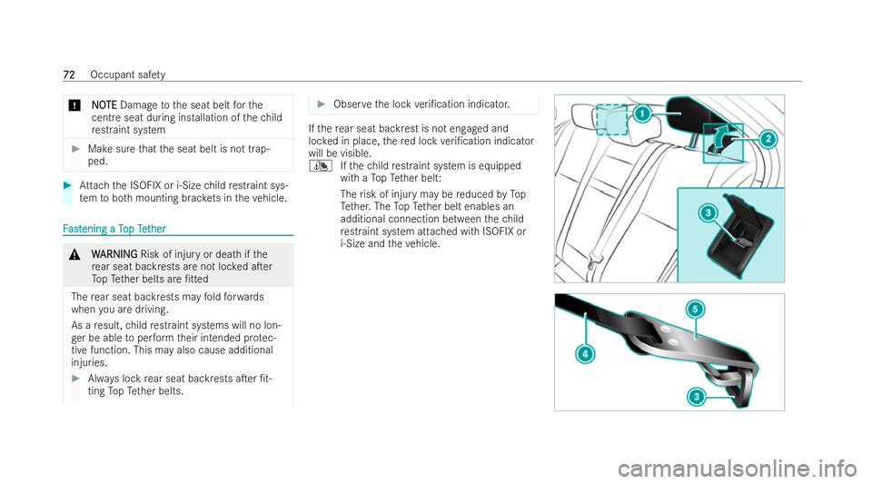MERCEDES-BENZ A-CLASS SALOON 2021  Owners Manual *
N
NO
OTE
TE Damage tothe seat belt forthe
cent reseat during ins tallation of thech ild
re straint system #
Makesure that the seat belt is not trap-
ped. #
Attach the ISOFIX or i‑Size child restra