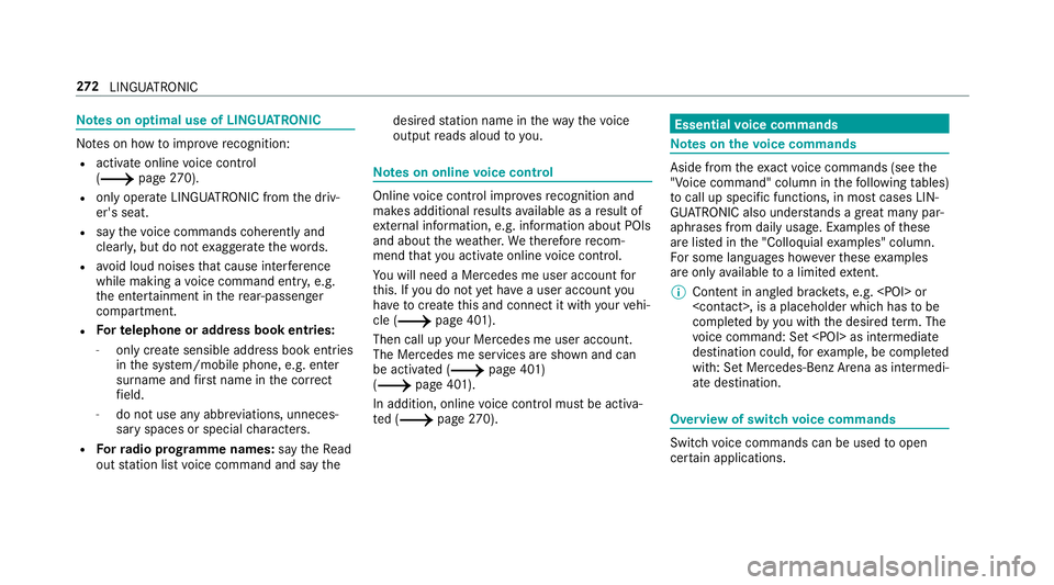 MERCEDES-BENZ A-CLASS SALOON 2018 Owners Manual Note
s on optimal use of LINGU ATRO NIC No
tes on how toimpr overecognition:
R acti vate online voice control
(/ page270).
R onlyoperate LINGU ATRO NIC from the driv‐
er's seat.
R say thevo ice MERCEDES-BENZ A-CLASS SALOON 2018 Owners Manual Note
s on optimal use of LINGU ATRO NIC No
tes on how toimpr overecognition:
R acti vate online voice control
(/ page270).
R onlyoperate LINGU ATRO NIC from the driv‐
er's seat.
R say thevo ice
