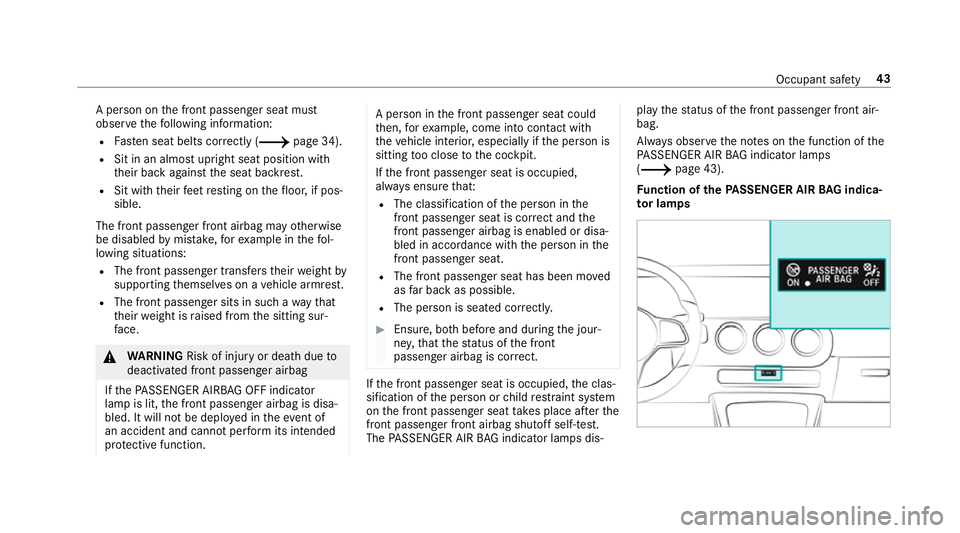 MERCEDES-BENZ A-CLASS SALOON 2018 Owners Manual A pe
rson on the front passenger seat must
obser vethefo llowing information:
R Fasten seat belts cor rectly (/ page 34).
R Sit in an almost upright seat position with
their back against the seat back MERCEDES-BENZ A-CLASS SALOON 2018 Owners Manual A pe
rson on the front passenger seat must
obser vethefo llowing information:
R Fasten seat belts cor rectly (/ page 34).
R Sit in an almost upright seat position with
their back against the seat back