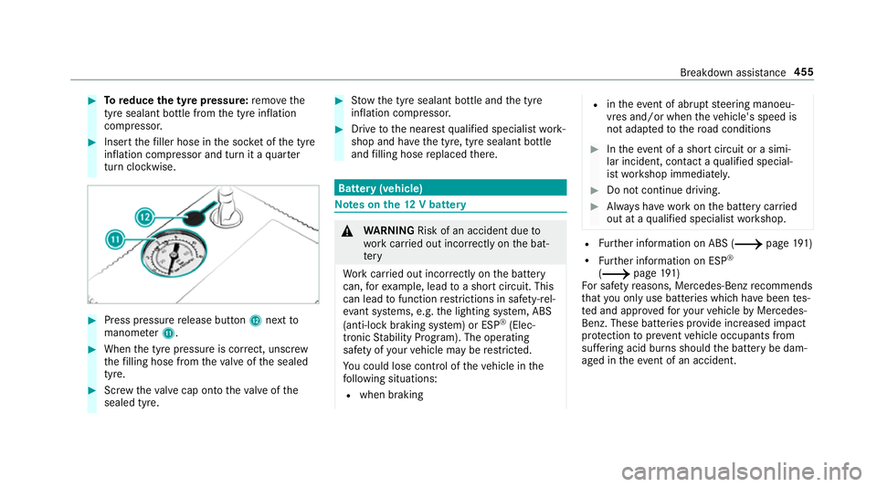MERCEDES-BENZ A-CLASS SALOON 2018 Owners Manual #
Toreduce the tyre pressure: remo vethe
tyre sealant bottle from the tyre inflation
compressor. #
Insert thefiller hose in the soc ket of the tyre
inflation compressor and turn it a quarter
turn clo MERCEDES-BENZ A-CLASS SALOON 2018 Owners Manual #
Toreduce the tyre pressure: remo vethe
tyre sealant bottle from the tyre inflation
compressor. #
Insert thefiller hose in the soc ket of the tyre
inflation compressor and turn it a quarter
turn clo
