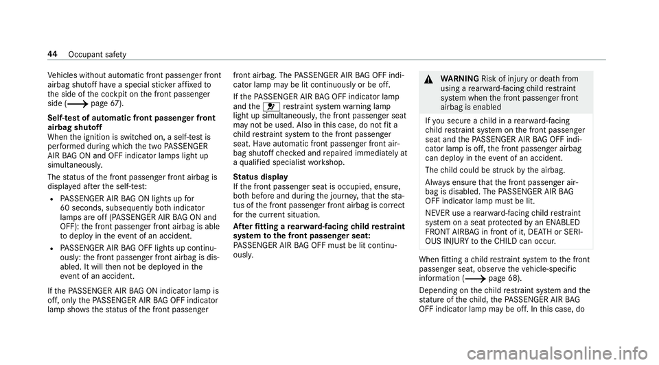 MERCEDES-BENZ A-CLASS SALOON 2018 Owners Manual Ve
hicles without automatic front passenger front
airbag shutoff ha vea special sticke r af fixe dto
th e side of the cockpit on the front passenger
side (/ page67).
Self-test of automatic front passe MERCEDES-BENZ A-CLASS SALOON 2018 Owners Manual Ve
hicles without automatic front passenger front
airbag shutoff ha vea special sticke r af fixe dto
th e side of the cockpit on the front passenger
side (/ page67).
Self-test of automatic front passe