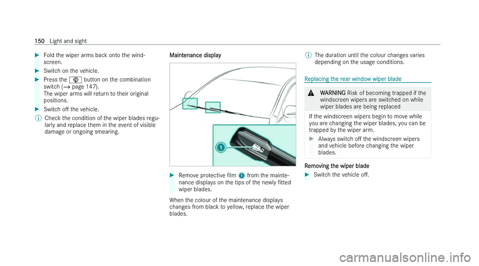 MERCEDES-BENZ A-CLASS HATCHBACK 2022  Owners Manual �
�F�o�l�d� �t�h�e� �w�i�p�e�r� �a�r�m�s� �b�a�c�k� �o�n�t�o� �t�h�e� �w�i�n�d�-
�s�c�r �e�e�n�. �
�S�w�i�t�c�h� �o�n� �t�h�e� �v�e�h�i�c�l�e�. �
�P�r�e�s�s� �t�h�e�  �î� �b�u�t�t
 �o�n� �o�n� �t�