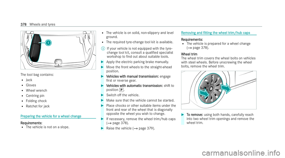 MERCEDES-BENZ A-CLASS HATCHBACK 2021 Owners Manual The
tool bag contains:
R Jack
R Gloves
R Wheel wrench
R Centring pin
R Folding chock
R Ratchet for jack Pr
Pr
epar
epar ing t
ing t he v
he vehicle f
ehicle f or a wheel c
or a wheel c hange
hange R
R MERCEDES-BENZ A-CLASS HATCHBACK 2021 Owners Manual The
tool bag contains:
R Jack
R Gloves
R Wheel wrench
R Centring pin
R Folding chock
R Ratchet for jack Pr
Pr
epar
epar ing t
ing t he v
he vehicle f
ehicle f or a wheel c
or a wheel c hange
hange R
R