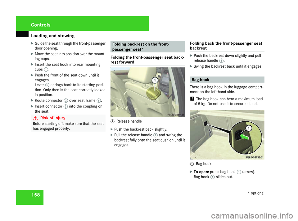 MERCEDES-BENZ A-CLASS HATCHBACK 2008  Owners Manual Loading and stowing
158
X
Guide the seat through the front-passenger
door opening.
X Move the seat into position over the mount-
ing cups.
X Insert the seat hook into rear mounting
cups 1.
X Push the 