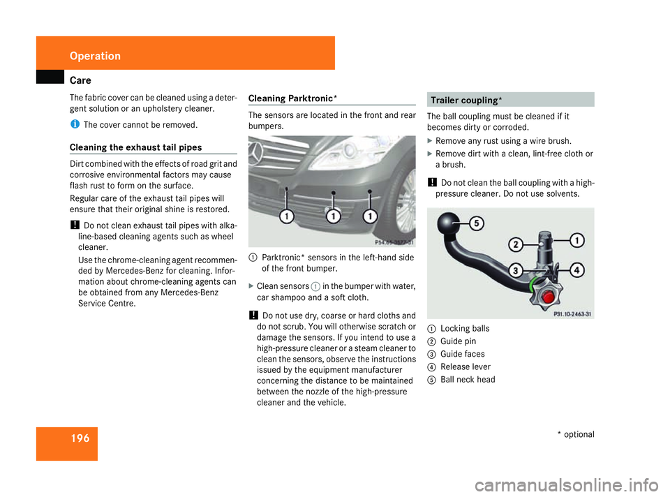 MERCEDES-BENZ A-CLASS HATCHBACK 2008  Owners Manual Care
196
The fabric cover can be cleaned using a deter-
gent solution or an upholstery cleaner.
i The cover cannot be removed.
Cleaning the exhaust tail pipes Dirt combined with the effects of road gr