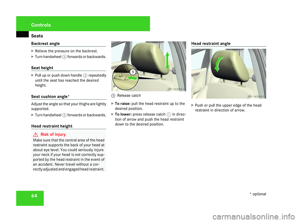 MERCEDES-BENZ A-CLASS HATCHBACK 2008 Owners Manual Seats
64
Backrest angle X
Relieve the pressure on the backrest.
X Turn handwheel 4forwards or backwards.
Seat height X
Pull up or push down handle 3repeatedly
until the seat has reached the desired
he MERCEDES-BENZ A-CLASS HATCHBACK 2008 Owners Manual Seats
64
Backrest angle X
Relieve the pressure on the backrest.
X Turn handwheel 4forwards or backwards.
Seat height X
Pull up or push down handle 3repeatedly
until the seat has reached the desired
he