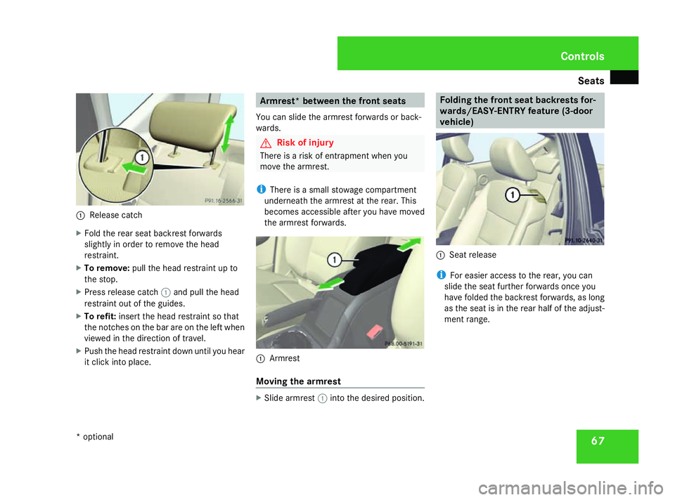 MERCEDES-BENZ A-CLASS HATCHBACK 2008 Owners Manual Seats
671
Release catch
X Fold the rear seat backrest forwards
slightly in order to remove the head
restraint.
X To remove: pull the head restraint up to
the stop.
X Press release catch 1and pull the MERCEDES-BENZ A-CLASS HATCHBACK 2008 Owners Manual Seats
671
Release catch
X Fold the rear seat backrest forwards
slightly in order to remove the head
restraint.
X To remove: pull the head restraint up to
the stop.
X Press release catch 1and pull the
