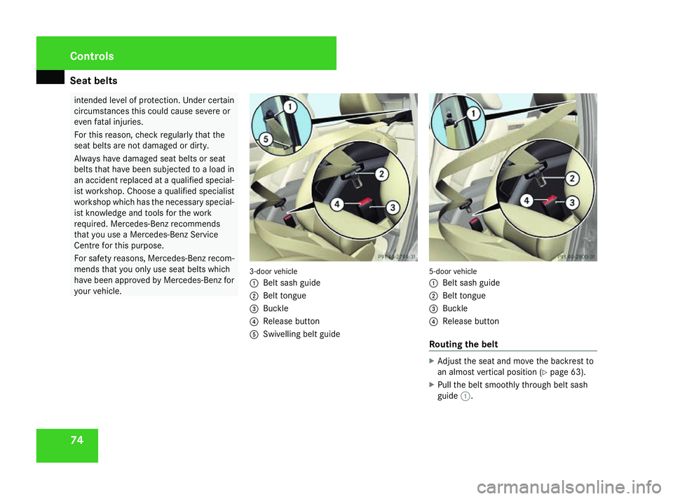 MERCEDES-BENZ A-CLASS HATCHBACK 2008 Owners Manual Seat belts
74 intended level of protection. Under certain
circumstances this could cause severe or
even fatal injuries.
For this reason, check regularly that the
seat belts are not damaged or dirty.
A MERCEDES-BENZ A-CLASS HATCHBACK 2008 Owners Manual Seat belts
74 intended level of protection. Under certain
circumstances this could cause severe or
even fatal injuries.
For this reason, check regularly that the
seat belts are not damaged or dirty.
A