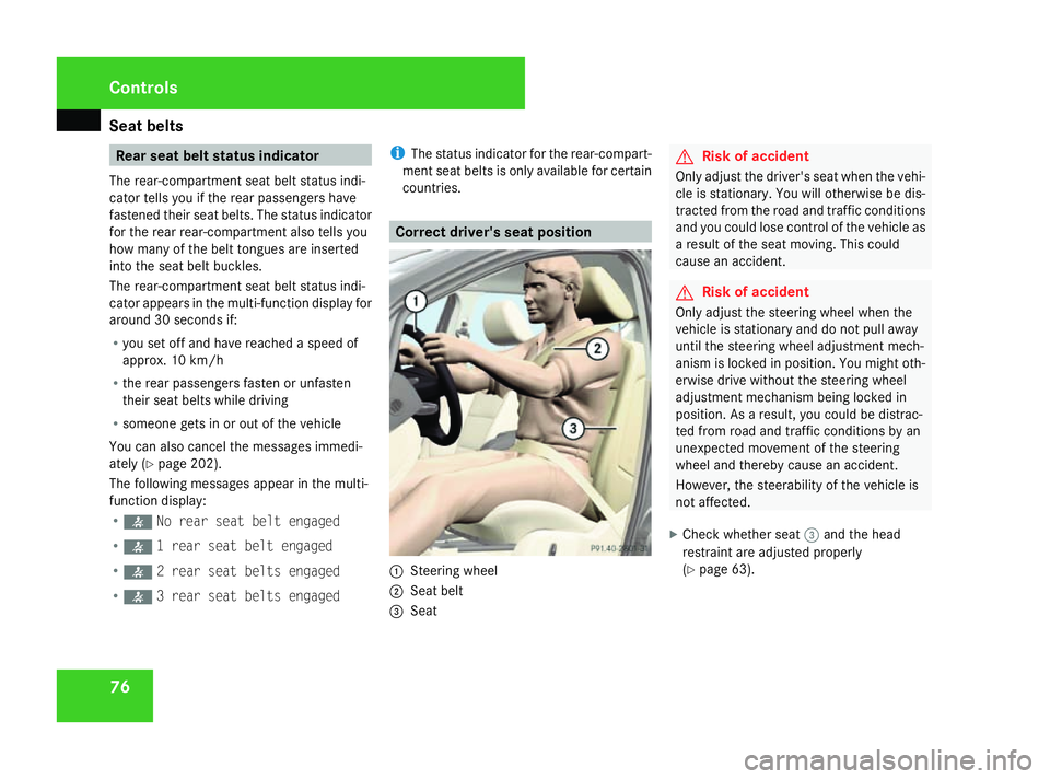 MERCEDES-BENZ A-CLASS HATCHBACK 2008 Owners Manual Seat belts
76 Rear seat belt status indicator
The rear-compartment seat belt status indi-
cator tells you if the rear passengers have
fastened their seat belts. The status indicator
for the rear rear- MERCEDES-BENZ A-CLASS HATCHBACK 2008 Owners Manual Seat belts
76 Rear seat belt status indicator
The rear-compartment seat belt status indi-
cator tells you if the rear passengers have
fastened their seat belts. The status indicator
for the rear rear-