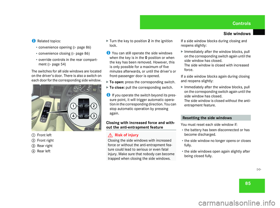 MERCEDES-BENZ A-CLASS HATCHBACK 2008 Owners Manual Side windows
85
i
Related topics:
R convenience opening (Y page 86)
R convenience closing (Y page 86)
R override controls in the rear compart-
ment (Y page 54)
The switches for all side windows are lo MERCEDES-BENZ A-CLASS HATCHBACK 2008 Owners Manual Side windows
85
i
Related topics:
R convenience opening (Y page 86)
R convenience closing (Y page 86)
R override controls in the rear compart-
ment (Y page 54)
The switches for all side windows are lo