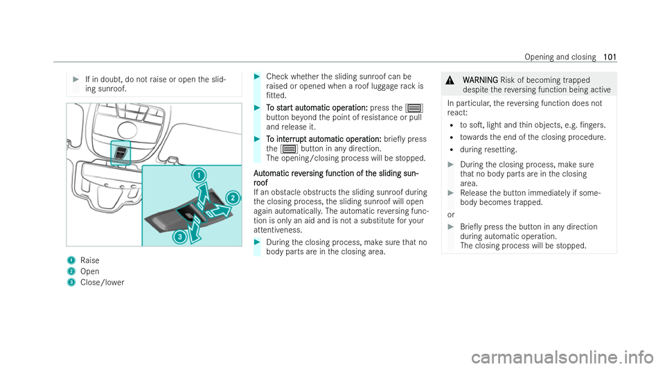 MERCEDES-BENZ AMG GT COUPE 2022 Owners Manual #
If in doubt, do not raise or open the slid-
ing sunroof. 1
Raise
2 Open
3 Close/lo wer #
Check whe ther the sliding sunroof can be
ra ised or opened when a roof luggage rack is
/t ted. #
T
To st
o MERCEDES-BENZ AMG GT COUPE 2022 Owners Manual #
If in doubt, do not raise or open the slid-
ing sunroof. 1
Raise
2 Open
3 Close/lo wer #
Check whe ther the sliding sunroof can be
ra ised or opened when a roof luggage rack is
/t ted. #
T
To st
o