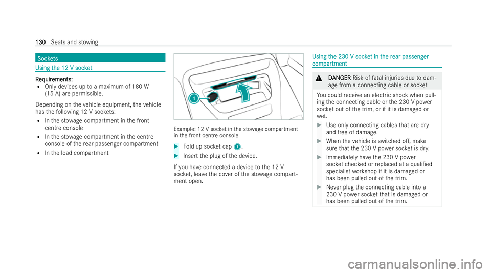 MERCEDES-BENZ AMG GT COUPE 2022 Owners Manual Soc
ke
Soc kets
ts Using t
Using t
he 12 V soc ket
he 12 V soc ket R
R
eq
eq uir
uir ements:
ements:
R Only devices up toa maximum of 180 W
(15 A) are permissible.
Depending on theve hicle equipment, MERCEDES-BENZ AMG GT COUPE 2022 Owners Manual Soc
ke
Soc kets
ts Using t
Using t
he 12 V soc ket
he 12 V soc ket R
R
eq
eq uir
uir ements:
ements:
R Only devices up toa maximum of 180 W
(15 A) are permissible.
Depending on theve hicle equipment,