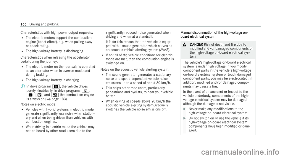 MERCEDES-BENZ AMG GT COUPE 2022 Owners Manual Characteristics with high po
wer output requ ests:
R The electric mo tors support the combustion
engine (boost e.ect), e.g. when pulling away
or accelerating.
R The high-voltage battery is dischargin MERCEDES-BENZ AMG GT COUPE 2022 Owners Manual Characteristics with high po
wer output requ ests:
R The electric mo tors support the combustion
engine (boost e.ect), e.g. when pulling away
or accelerating.
R The high-voltage battery is dischargin