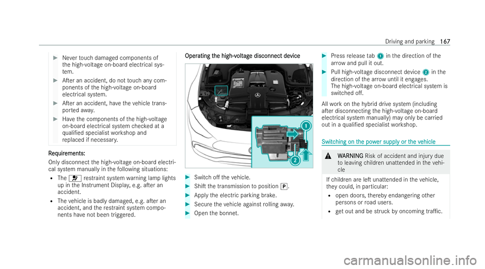MERCEDES-BENZ AMG GT COUPE 2022 Owners Manual #
Neverto uch damaged components of
th e high-voltage on-board electrical sys-
te m. #
ATer an accident, do not touch any com-
ponents of the high-voltage on-board
electrical system. #
ATer an accid MERCEDES-BENZ AMG GT COUPE 2022 Owners Manual #
Neverto uch damaged components of
th e high-voltage on-board electrical sys-
te m. #
ATer an accident, do not touch any com-
ponents of the high-voltage on-board
electrical system. #
ATer an accid