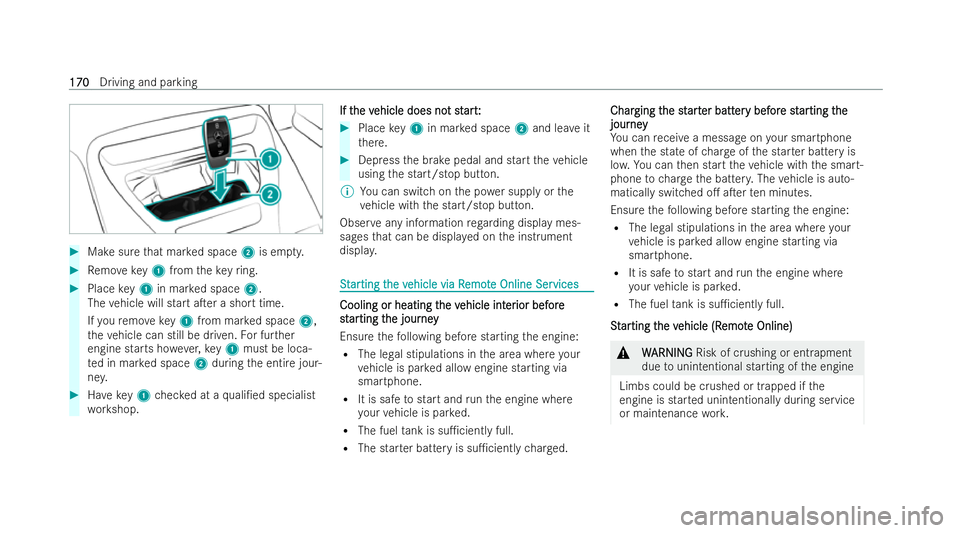 MERCEDES-BENZ AMG GT COUPE 2022 Owners Manual #
Make sure that mar ked space 2is em pty. #
Remo vekey1 from theke yring. #
Place key1 in mar ked space 2.
The vehicle will start aTer a short time.
If yo ure mo vekey1 from mar ked space 2,
th eve MERCEDES-BENZ AMG GT COUPE 2022 Owners Manual #
Make sure that mar ked space 2is em pty. #
Remo vekey1 from theke yring. #
Place key1 in mar ked space 2.
The vehicle will start aTer a short time.
If yo ure mo vekey1 from mar ked space 2,
th eve