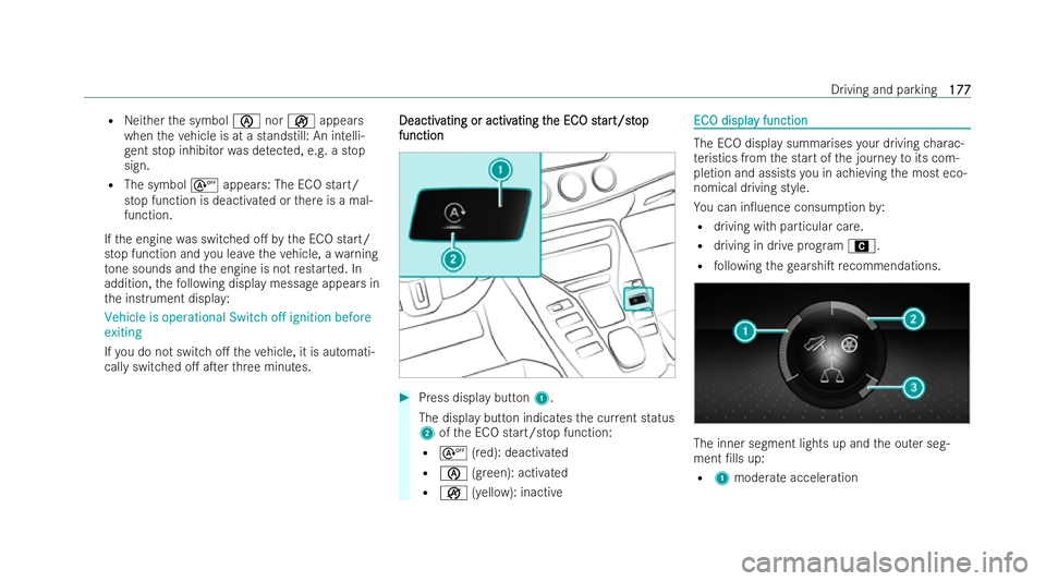MERCEDES-BENZ AMG GT COUPE 2022 Owners Manual R
Neither the symbol ènorç appears
when theve hicle is at a standstill: An intelli-
ge nt stop inhibitor was de tected, e.g. a stop
sign.
R The symbol sappears: The ECO start/
stop function is deact MERCEDES-BENZ AMG GT COUPE 2022 Owners Manual R
Neither the symbol ènorç appears
when theve hicle is at a standstill: An intelli-
ge nt stop inhibitor was de tected, e.g. a stop
sign.
R The symbol sappears: The ECO start/
stop function is deact